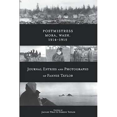 Postmistress-Mora, Wash. 1914-1915: Journal Entries and Photographs of Fannie Taylor