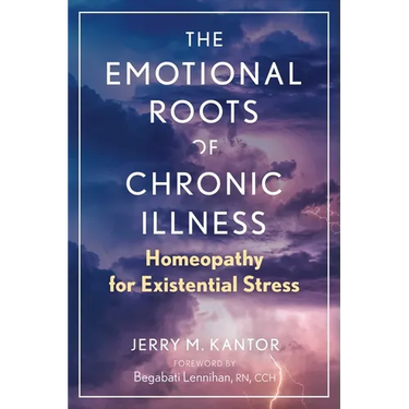 The Emotional Roots of Chronic Illness: Homeopathy for Existential Stress