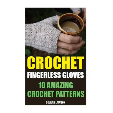 Crochet Fingerless Gloves: 10 Amazing Crochet Patterns