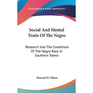 Social And Mental Traits Of The Negro: Research Into The Conditions Of The Negro Race In Southern Towns: A Study In Race Traits, Tendencies And Prospe