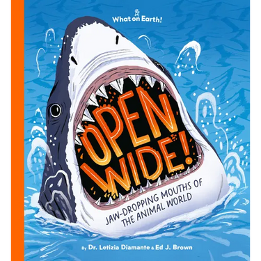 Open Wide!: Jaw-Dropping Mouths of the Animal World