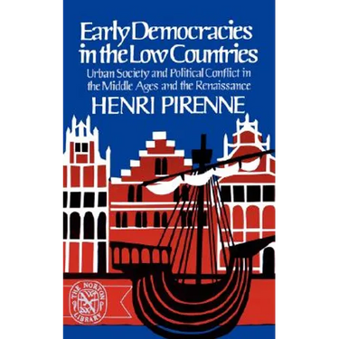 Early Democracies in the Low Countries: Urban Society and Political Conflict in the Middle Ages and the Renaissance
