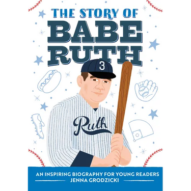 The Story of Babe Ruth: An Inspiring Biography for Young Readers
