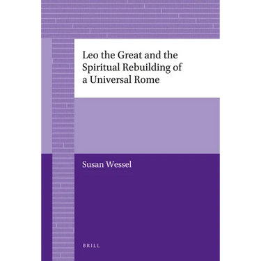 Leo the Great and the Spiritual Rebuilding of a Universal Rome