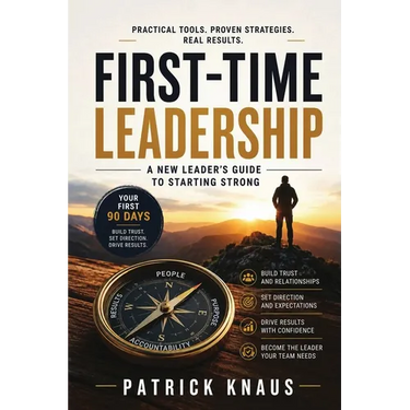 First-Time Leadership: A New Leader's Guide to Starting Strong