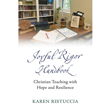 Joyful Rigor Handbook: Christian Teaching with Resilience and Hope