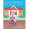 The Pink Kangaroo Who Went to School