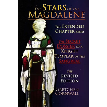 The Stars of the Magdalene: Extended Chapter From The Secret Dossier of a Knight Templar of the Sangreal