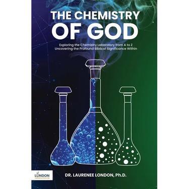 The Chemistry of God: Exploring the chemistry laboratory from A to Z Uncovering the profound Biblical significance within