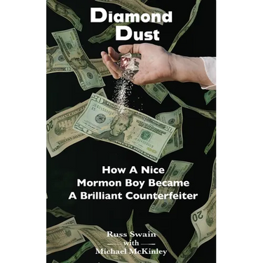 Diamond Dust: How A Nice Mormon Boy Became A Brilliant Counterfeiter