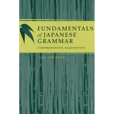 Fundamentals of Japanese Grammar: Comprehensive Acquisition