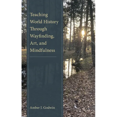 Teaching World History Through Wayfinding, Art, and Mindfulness