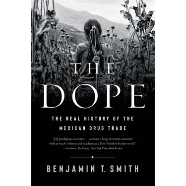 The Dope: The Real History of the Mexican Drug Trade