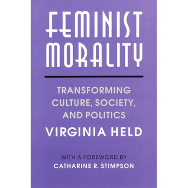 Feminist Morality: Transforming Culture, Society, and Politics