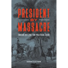 President by Massacre: Indian-Killing for Political Gain