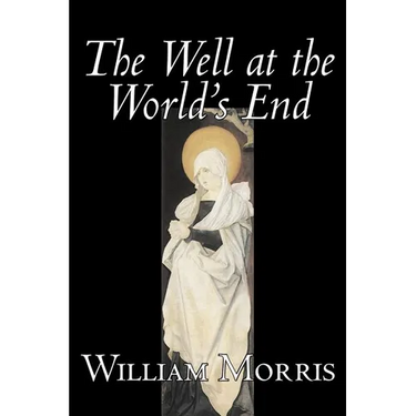 The Well at the World's End by Wiliam Morris, Fiction, Fantasy, Classics, Fairy Tales, Folk Tales, Legends & Mythology
