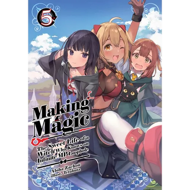 Making Magic: The Sweet Life of a Witch Who Knows an Infinite MP Loophole: Volume 5 (Light Novel)