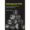 Futureproof City: Ten Immediate Paths to Urban Resilience