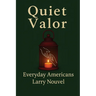Quiet Valor (Everyday Americans): Acts of Character That Change a Life, a Street, a Community