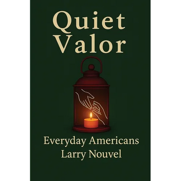 Quiet Valor (Everyday Americans): Acts of Character That Change a Life, a Street, a Community