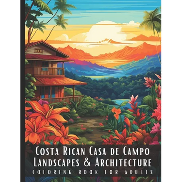 Costa Rican Casa de Campo Landscapes & Architecture Coloring Book for Adults: Beautiful Nature Landscapes Sceneries and Foreign Buildings Coloring Boo
