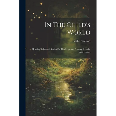 In The Child's World: Morning Talks And Stories For Kindergarten, Primary Schools, And Homes