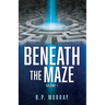 Beneath the Maze: Volume I