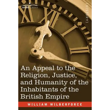 An Appeal to the Religion, Justice, and Humanity of the Inhabitants of the British Empire