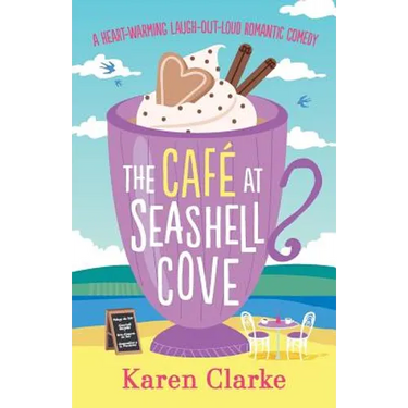 The Cafe at Seashell Cove: A heartwarming laugh out loud romantic comedy