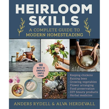 Heirloom Skills: A Complete Guide to Modern Homesteading