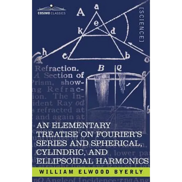 An Elementary Treatise on Fourier's Series and Spherical, Cylindric, and Ellipsoidal Harmonics: With Applications to Problems in Mathematical Physics