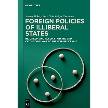 Foreign Policies of Illiberal States: Indonesia and Russia from the End of the Cold War to the War in Ukraine