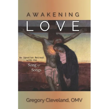 Awakening Love: An Ignatian Retreat with the Song of Songs