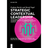 Strategic Contextual Leadership: The Blueprint for Ceos and Executives to Master the Art of Leadership in Dynamic Contexts