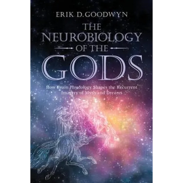 The Neurobiology of the Gods: How Brain Physiology Shapes the Recurrent Imagery of Myth and Dreams