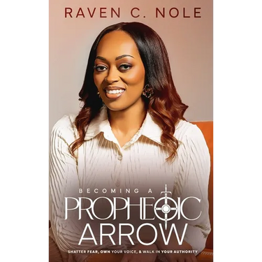 Becoming a Prophetic Arrow: Shatter Fear, Own Your Voice, and Walk in Your Authority
