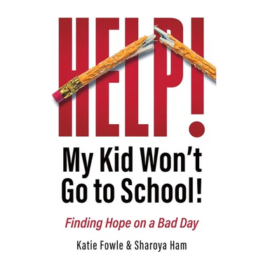 Help! My Child Won't Go to School!: Finding Hope on a Bad Day