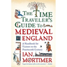 The Time Traveler's Guide to Medieval England: A Handbook for Visitors to the Fourteenth Century