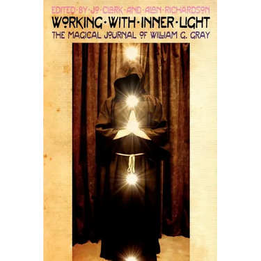 Working with Inner Light: The Magical Journal of William G. Gray