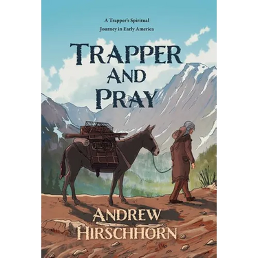 Trapper and Pray: A Trappers Spiritual Journey in Early America