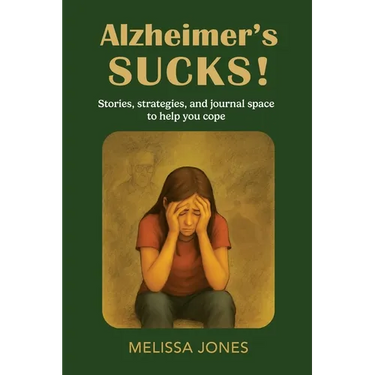 Alzheimer's Sucks!: Stories, strategies, and journal space to help you cope