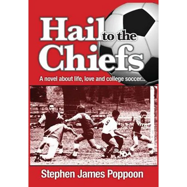 Hail to the Chiefs: A Novel about Love, Life and College Soccer