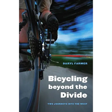 Bicycling Beyond the Divide: Two Journeys Into the West