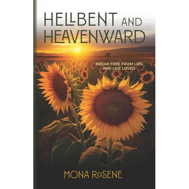 Hellbent and Heavenward: Break Free From Lies and Live Loved