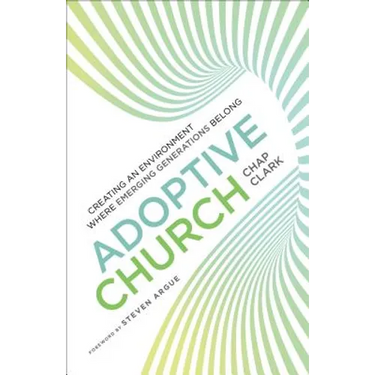 Adoptive Church: Creating an Environment Where Emerging Generations Belong