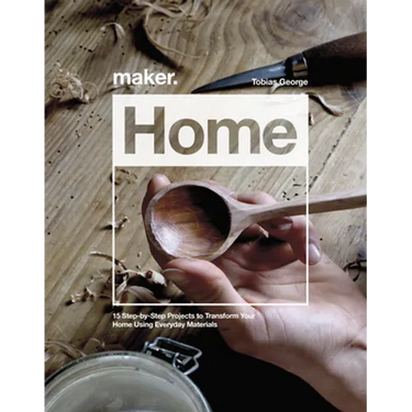 Maker.Home: 15 Step-By-Step Projects to Transform Your Home