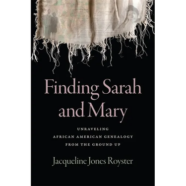 Finding Sarah and Mary: Unraveling African American Genealogy from the Ground Up