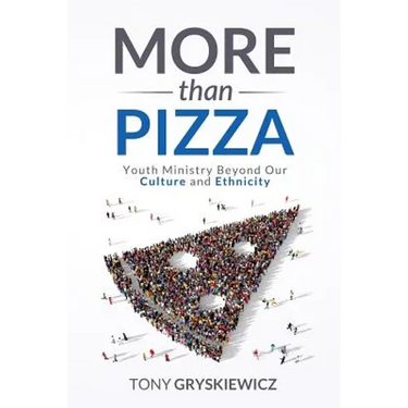 More Than Pizza: Youth Ministry Beyond Our Culture and Ethnicity.