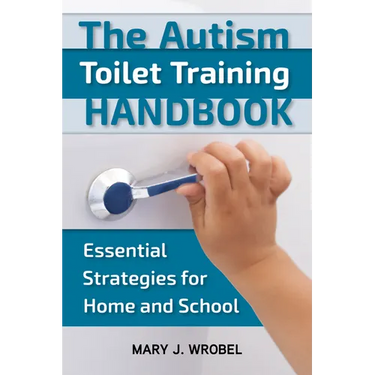 The Autism Toilet Training Handbook: Essential Strategies for Home and School