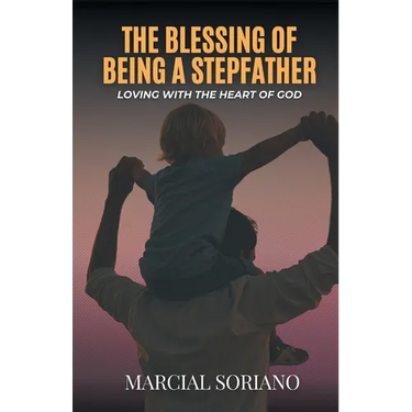 The Blessing of Being a Stepfather: Loving with the Heart of God